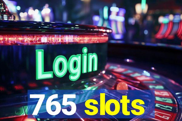 765 slots